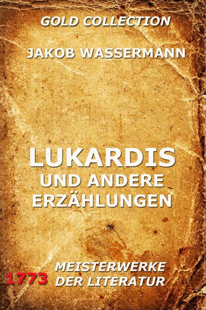 Jakob Wassermann - Lukardis und andere Erzählungen