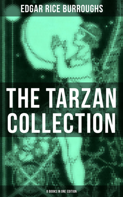Edgar Rice Burroughs - THE TARZAN COLLECTION (8 Books in One Edition)