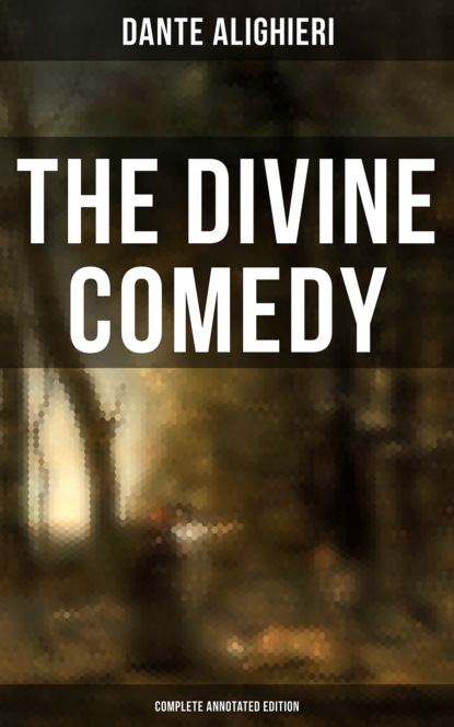 The Divine Comedy (Complete Annotated Edition) - Данте Алигьери