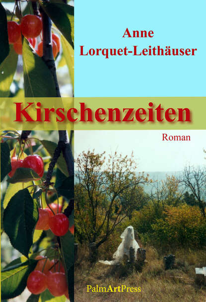 Kirschenzeiten (Anne Lorquet-Leithäuser). 