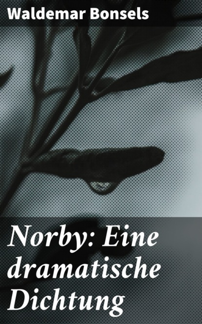 Waldemar Bonsels - Norby: Eine dramatische Dichtung