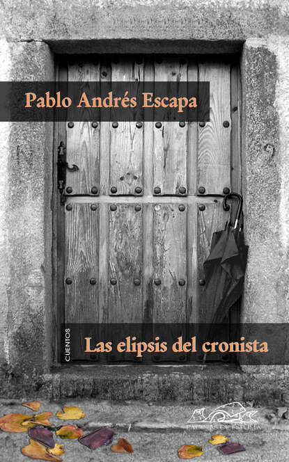 Pablo Andrés Escapa - Las elipsis del cronista