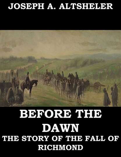 Joseph A. Altsheler - Before the Dawn - A Story of the Fall of Richmond