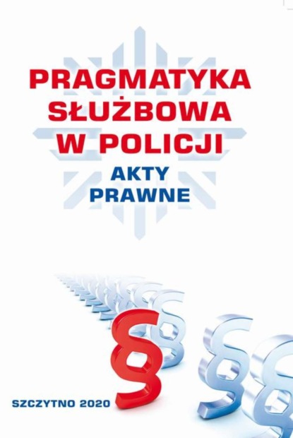 praca zbiorowa - PRAGMATYKA SŁUŻBOWA W POLICJI AKTY PRAWNE. Wydanie III poprawione i uzupełnione