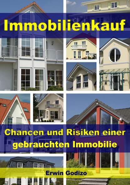 Immobilienkauf - Chancen und Risiken einer gebrauchten Immobilie (Erwin Godizo). 