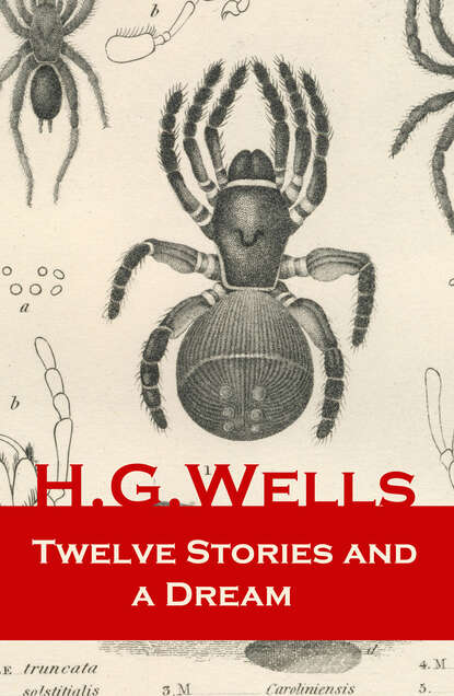 H. G. Wells - Twelve Stories and a Dream