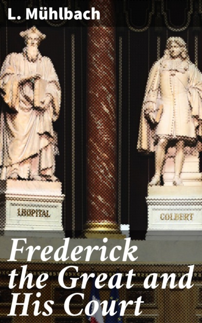 L. Muhlbach - Frederick the Great and His Court