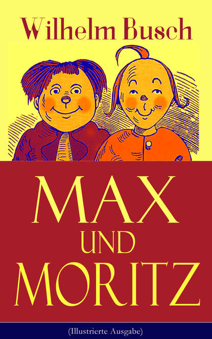 Вильгельм Буш - Max und Moritz (Illustrierte Ausgabe)