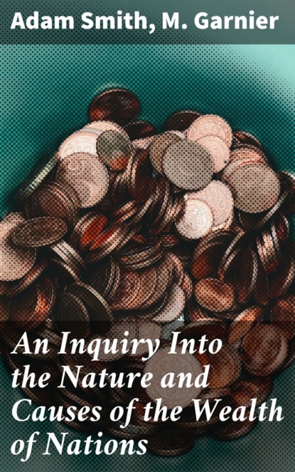 

An Inquiry Into the Nature and Causes of the Wealth of Nations