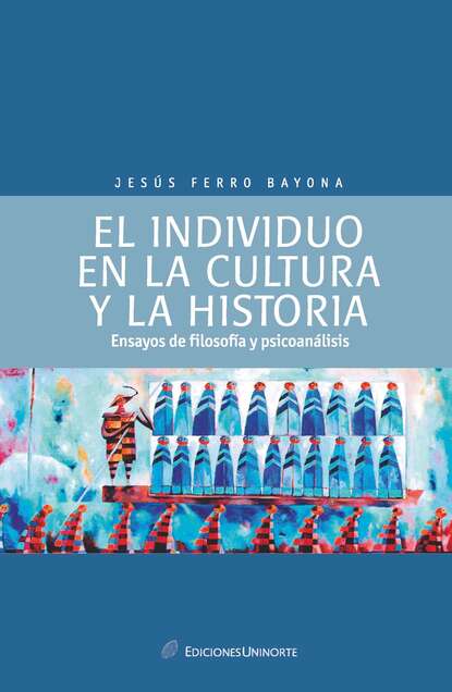 Jesús Ferro Bayona - El individuo en la cultura y  la historia: ensayos de psicología y psicoanálisis