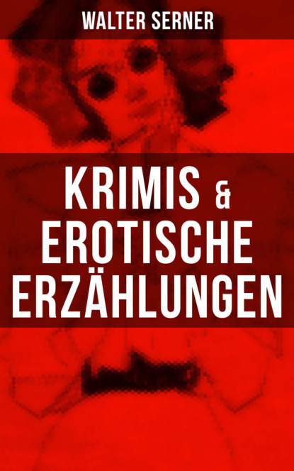 Walter Serner - Krimis & Erotische Erzählungen