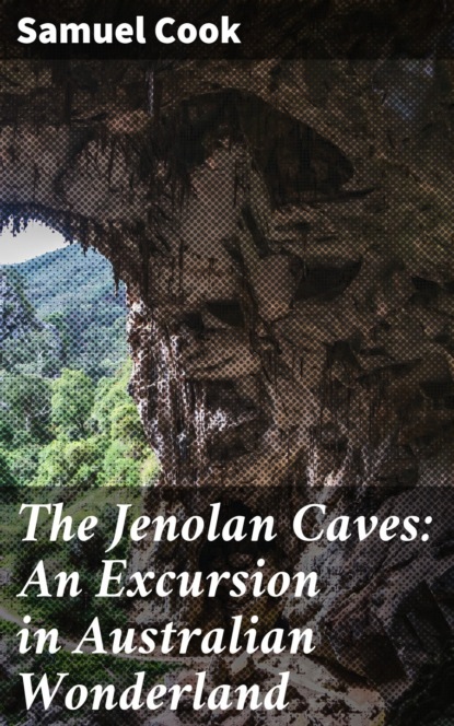 Samuel Cook - The Jenolan Caves: An Excursion in Australian Wonderland