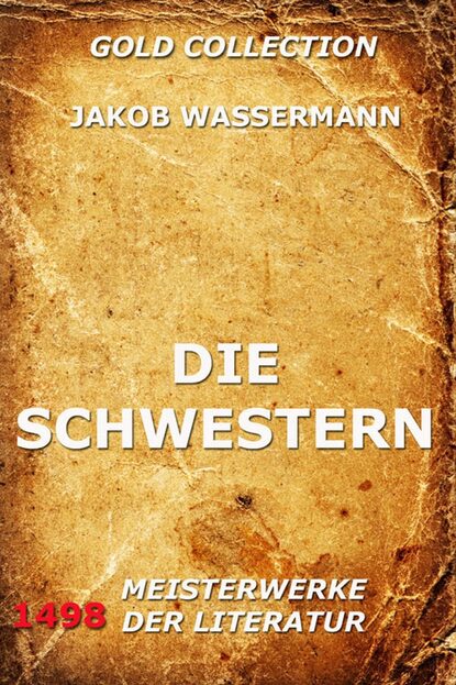 Jakob Wassermann - Die Schwestern