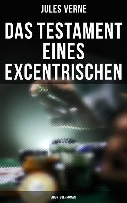 

Das Testament eines Excentrischen: Abenteuerroman