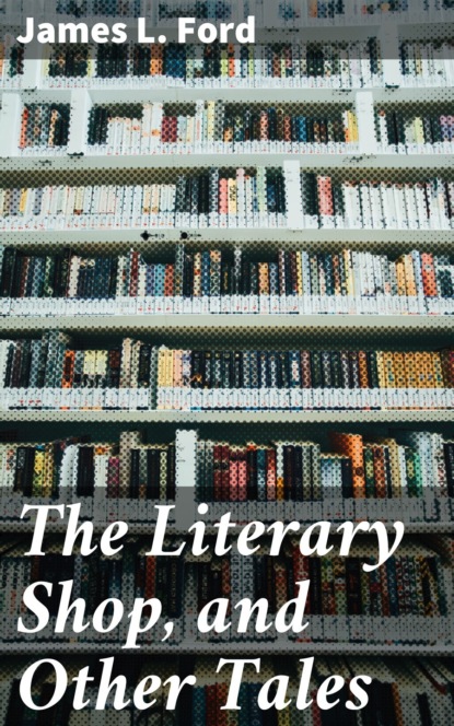 

The Literary Shop, and Other Tales