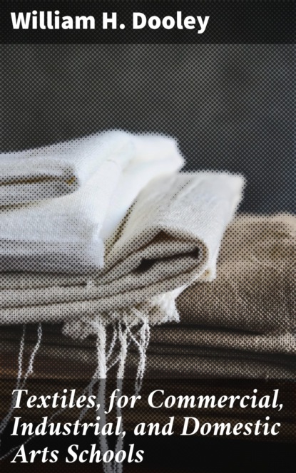 

Textiles, for Commercial, Industrial, and Domestic Arts Schools