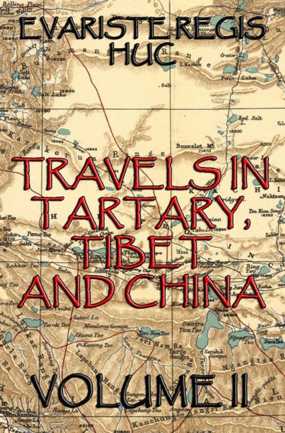 Evariste Régis Huc - Travels In Tartary, Thibet, And China, Volume II