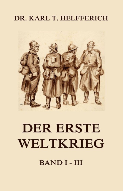 Dr. Karl Theodor Helfferich - Der Erste Weltkrieg