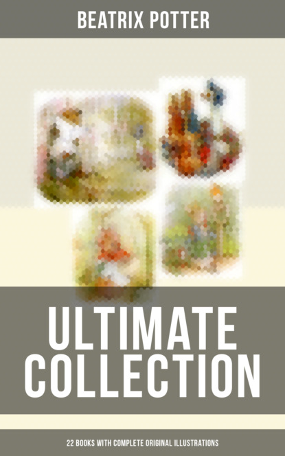 Beatrix Potter - Beatrix Potter - Ultimate Collection: 22 Books With Complete Original Illustrations