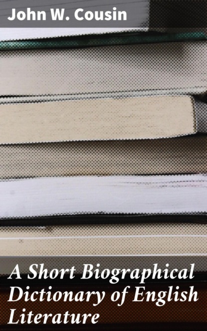 

A Short Biographical Dictionary of English Literature