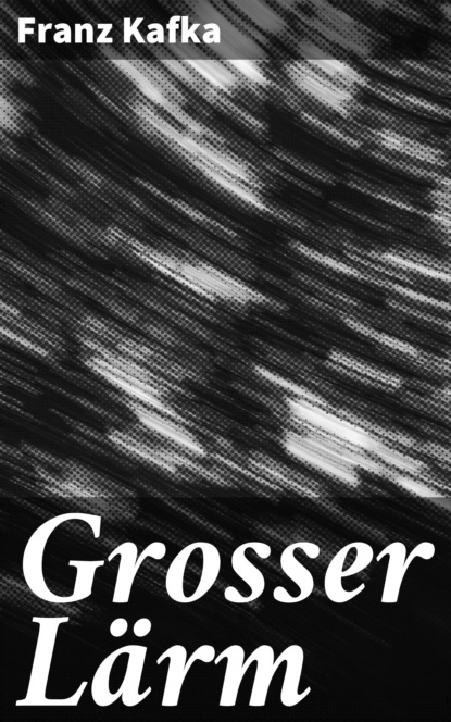 Franz Kafka - Grosser Lärm