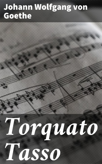 Johann Wolfgang von Goethe - Torquato Tasso