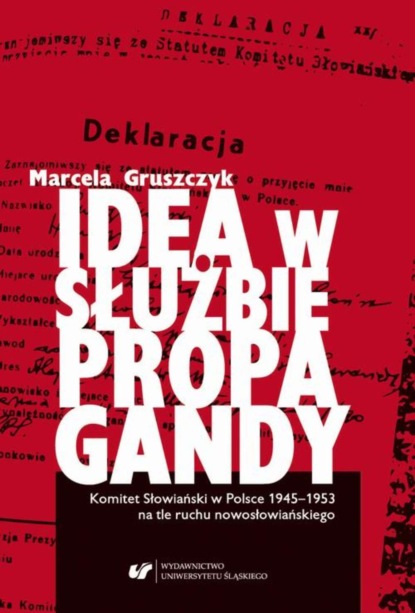 Marcela Gruszczyk - Idea w służbie propagandy. Komitet Słowiański w Polsce 1945–1953 na tle ruchu nowosłowiańskiego