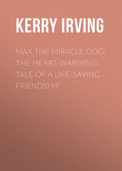 Ксюша Ангел - Max the Miracle Dog: The Heart-warming Tale of a Life-saving Friendship