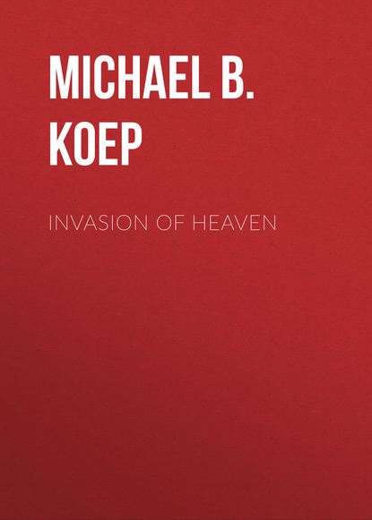 Michael B. Koep — Invasion of Heaven