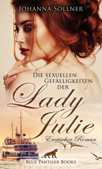 Johanna Söllner - Die sexuellen Gefälligkeiten der Lady Julie | Erotischer Roman