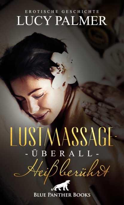 Lucy Palmer - LustMassage - überall heiß berührt | Erotische Geschichte