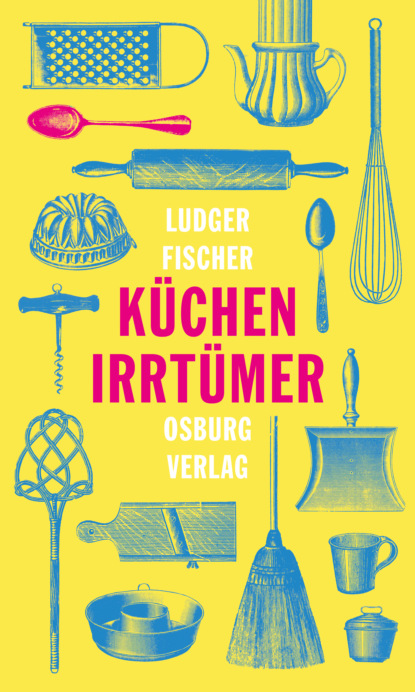 Ludger Fischer - Küchenirrtümer