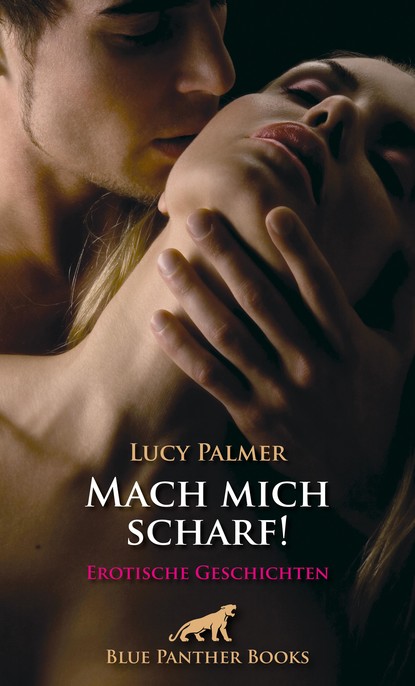 Lucy Palmer — Mach mich scharf! Erotische Geschichten