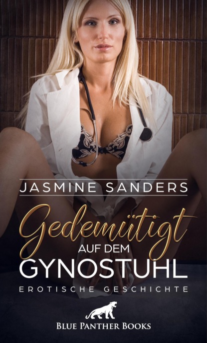 Jasmine Sanders - Gedemütigt auf dem Gynstuhl | Erotische Geschichte