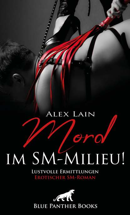 Alex Lain - Mord im SM-Milieu! Erotischer SM-Roman