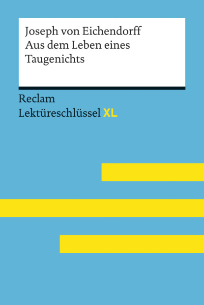 Aus dem Leben eines Taugenichts von Joseph von Eichendorff: Reclam Lektüreschlüssel XL (Theodor Pelster). 