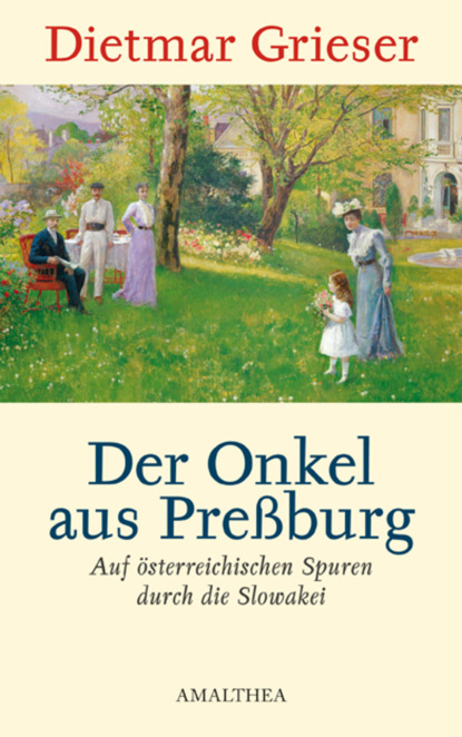 Dietmar Grieser - Der Onkel aus Preßburg