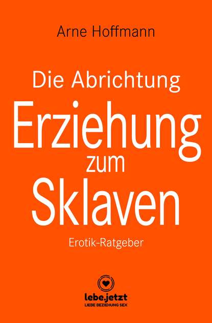 Arne Hoffmann — Die Abrichtung & Erziehung zum Sklaven | Erotischer Ratgeber