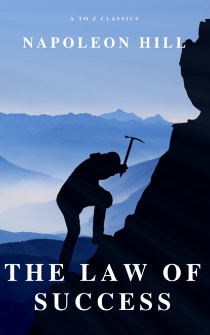 A to Z Classics - The Law of Success: In Sixteen Lessons