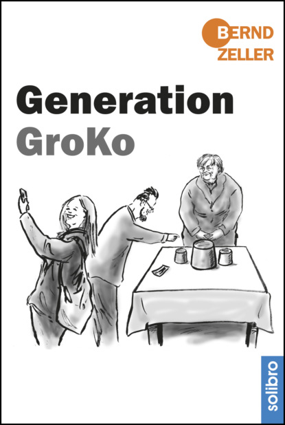 Generation GroKo (Bernd Zeller). 