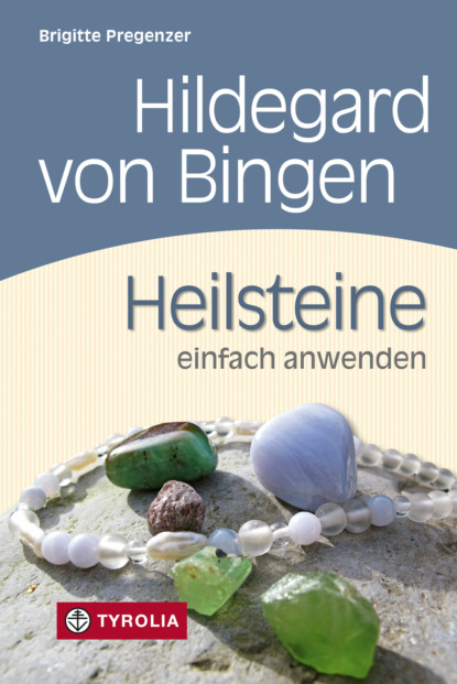 Hildegard von Bingen. Heilsteine einfach anwenden (Brigitte Pregenzer). 