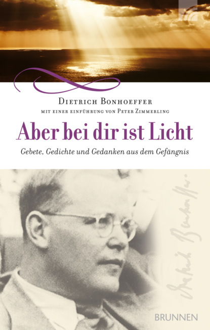 Dietrich Bonhoeffer - Aber bei dir ist Licht