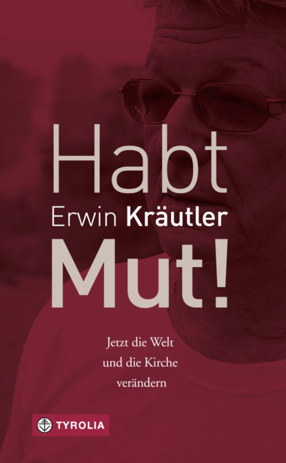 Erwin Kräutler - Habt Mut!