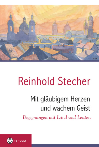 Reinhold Stecher - Mit gläubigem Herzen und wachem Geist