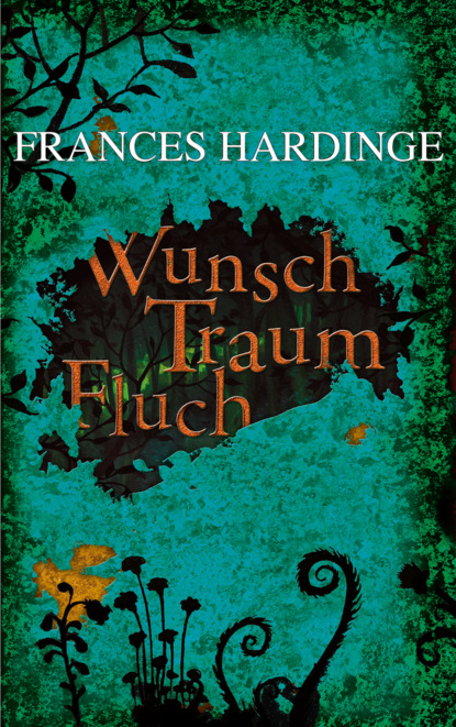 Frances  Hardinge - Wunsch Traum Fluch