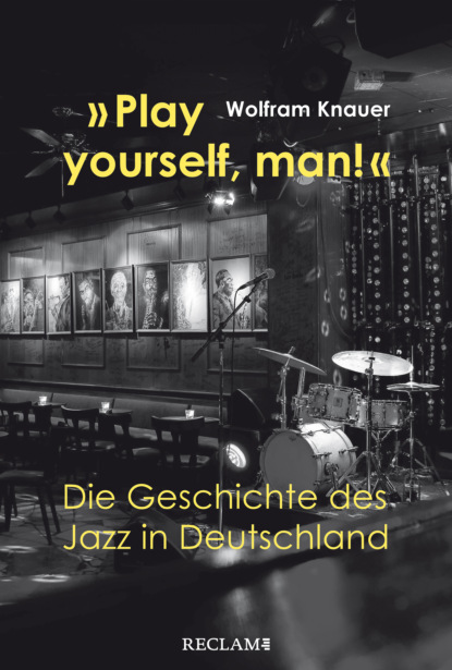 Play yourself, man!. Die Geschichte des Jazz in Deutschland