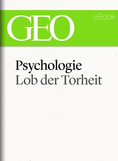 Обложка книги Psychologie: Lob der Torheit (GEO eBook Single), GEO