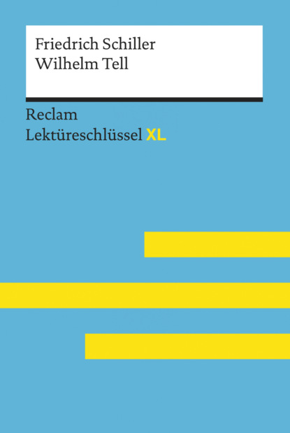 Wilhelm Tell von Friedrich Schiller: Reclam Lektüreschlüssel XL (Martin Neubauer). 