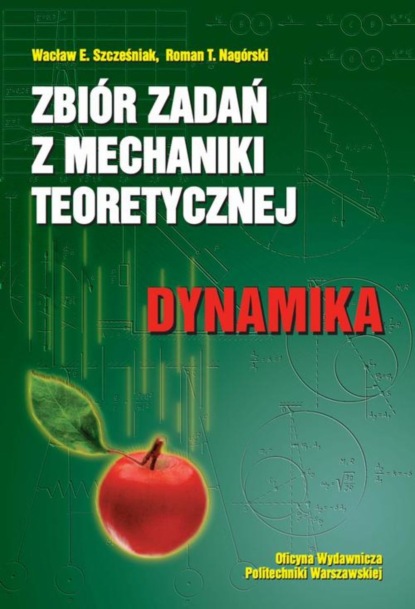 Wacław Szcześniak - Zbiór zadań z mechaniki teoretycznej. Dynamika