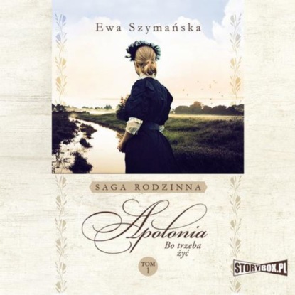 Ewa Szymańska - Bo trzeba żyć. Tom 1. Apolonia